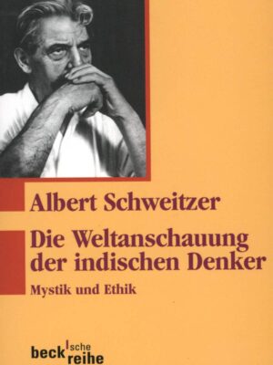 Die Weltanschauung der Indischen Denker - Albert Schweitzer