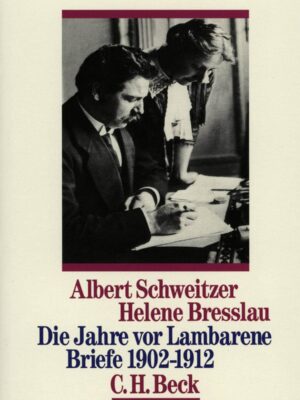 Die Jahre vor Lambarene : Briefe 1902-1912 - Albert Schweitzer