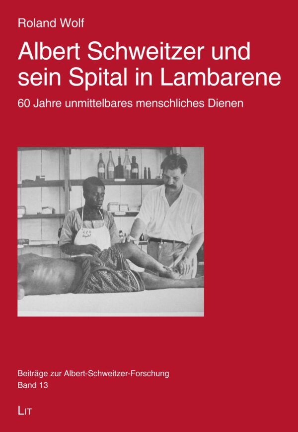 Albert Schweitzer und sein Spital in Lambarene - Roland Wolf