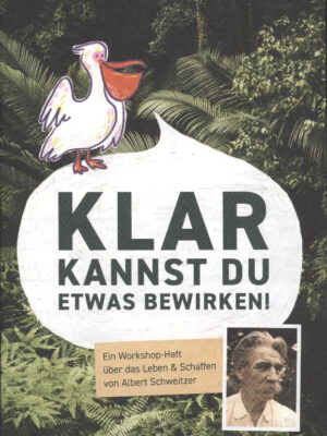 Klar kannst du etwas bewirken ! Albert Schweitzer